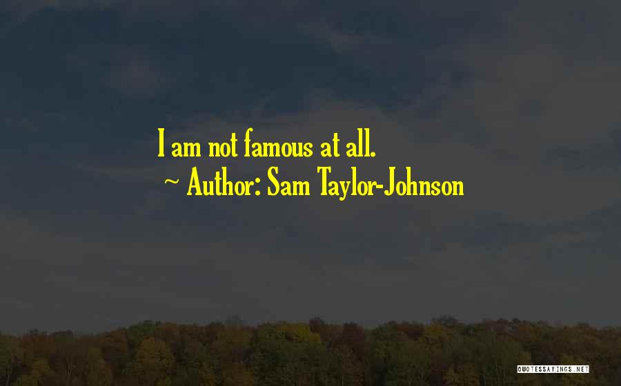 Sam Taylor-Johnson Quotes: I Am Not Famous At All.