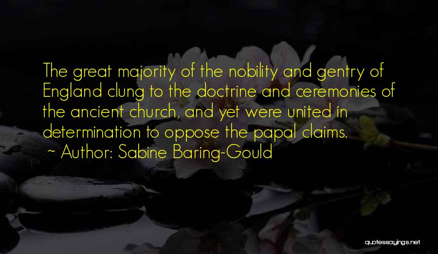 Sabine Baring-Gould Quotes: The Great Majority Of The Nobility And Gentry Of England Clung To The Doctrine And Ceremonies Of The Ancient Church,