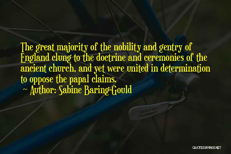 Sabine Baring-Gould Quotes: The Great Majority Of The Nobility And Gentry Of England Clung To The Doctrine And Ceremonies Of The Ancient Church,