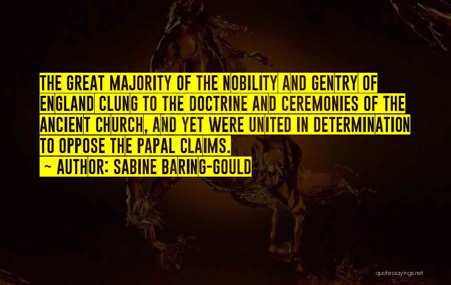 Sabine Baring-Gould Quotes: The Great Majority Of The Nobility And Gentry Of England Clung To The Doctrine And Ceremonies Of The Ancient Church,