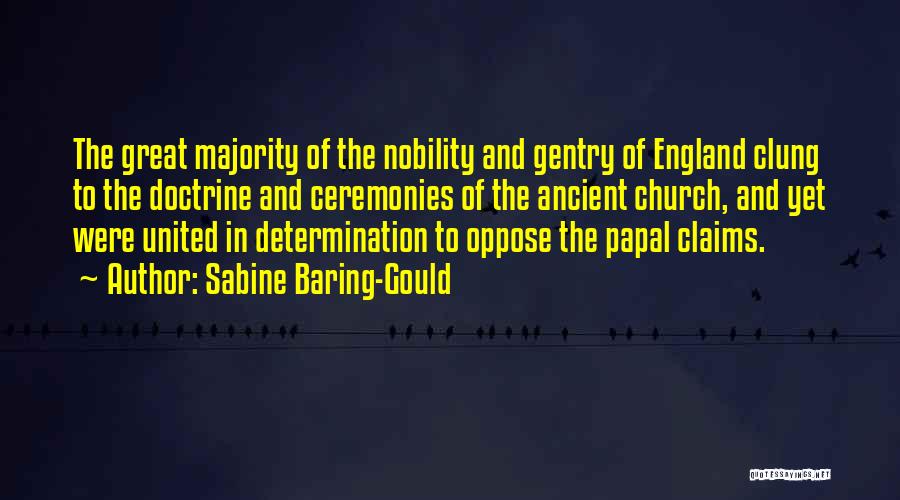 Sabine Baring-Gould Quotes: The Great Majority Of The Nobility And Gentry Of England Clung To The Doctrine And Ceremonies Of The Ancient Church,