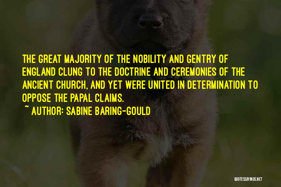 Sabine Baring-Gould Quotes: The Great Majority Of The Nobility And Gentry Of England Clung To The Doctrine And Ceremonies Of The Ancient Church,