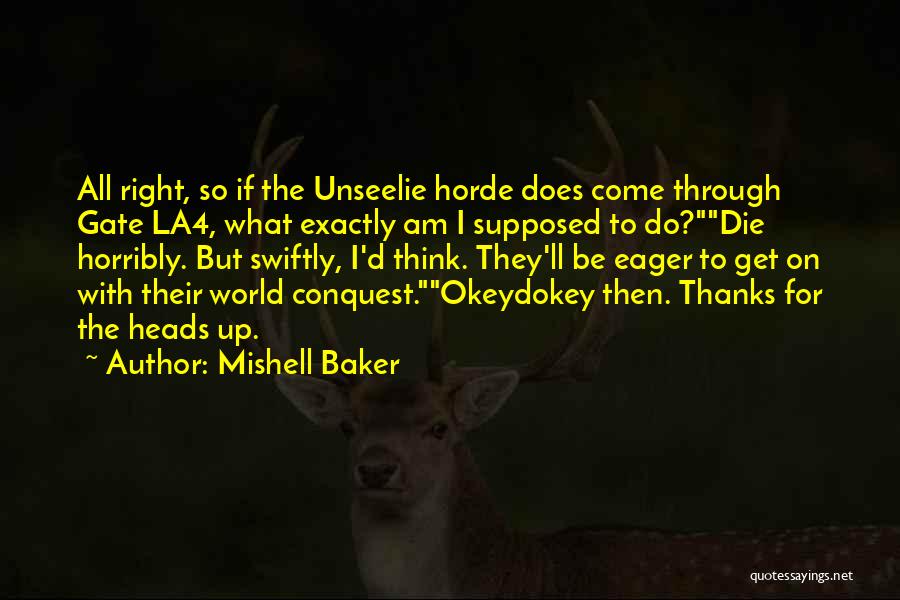 Mishell Baker Quotes: All Right, So If The Unseelie Horde Does Come Through Gate La4, What Exactly Am I Supposed To Do?die Horribly.