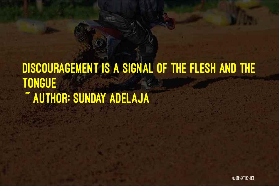 Sunday Adelaja Quotes: Discouragement Is A Signal Of The Flesh And The Tongue