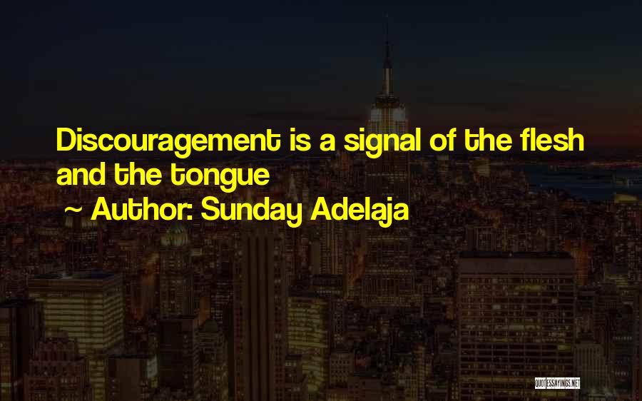 Sunday Adelaja Quotes: Discouragement Is A Signal Of The Flesh And The Tongue