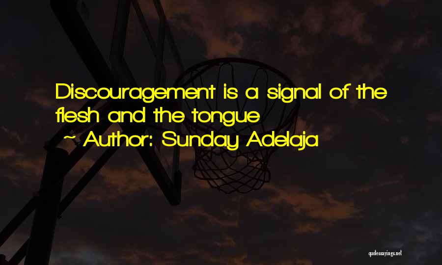 Sunday Adelaja Quotes: Discouragement Is A Signal Of The Flesh And The Tongue