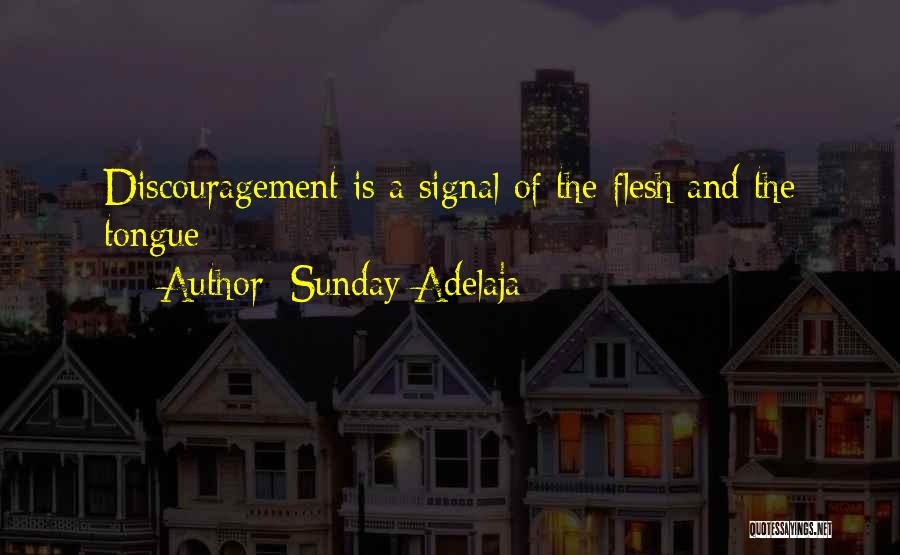 Sunday Adelaja Quotes: Discouragement Is A Signal Of The Flesh And The Tongue