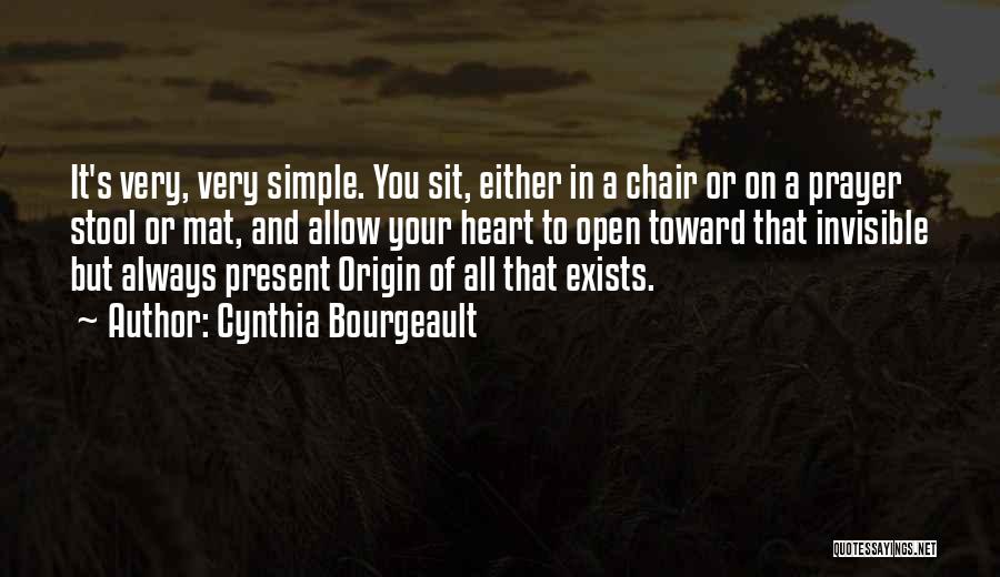 Cynthia Bourgeault Quotes: It's Very, Very Simple. You Sit, Either In A Chair Or On A Prayer Stool Or Mat, And Allow Your