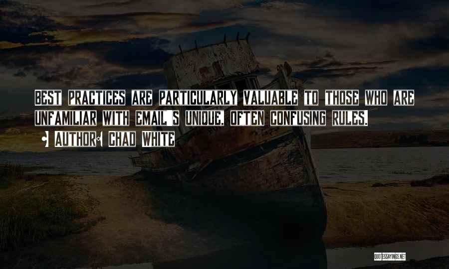 Chad White Quotes: Best Practices Are Particularly Valuable To Those Who Are Unfamiliar With Email's Unique, Often Confusing Rules.
