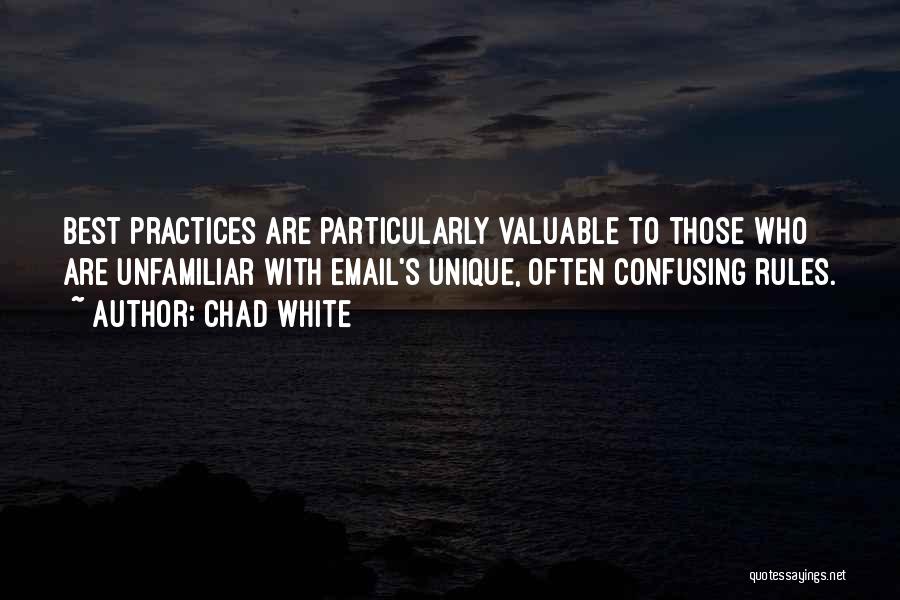 Chad White Quotes: Best Practices Are Particularly Valuable To Those Who Are Unfamiliar With Email's Unique, Often Confusing Rules.