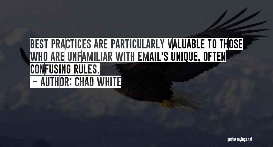Chad White Quotes: Best Practices Are Particularly Valuable To Those Who Are Unfamiliar With Email's Unique, Often Confusing Rules.