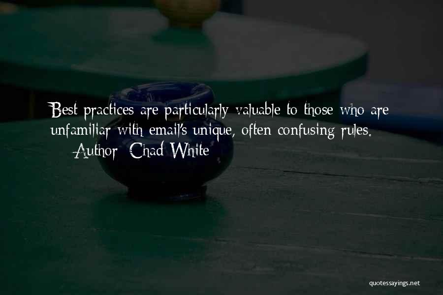 Chad White Quotes: Best Practices Are Particularly Valuable To Those Who Are Unfamiliar With Email's Unique, Often Confusing Rules.