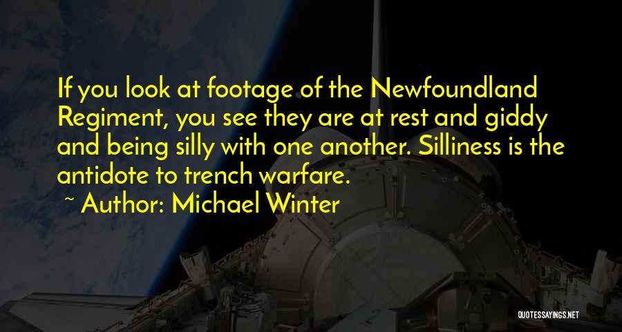 Michael Winter Quotes: If You Look At Footage Of The Newfoundland Regiment, You See They Are At Rest And Giddy And Being Silly