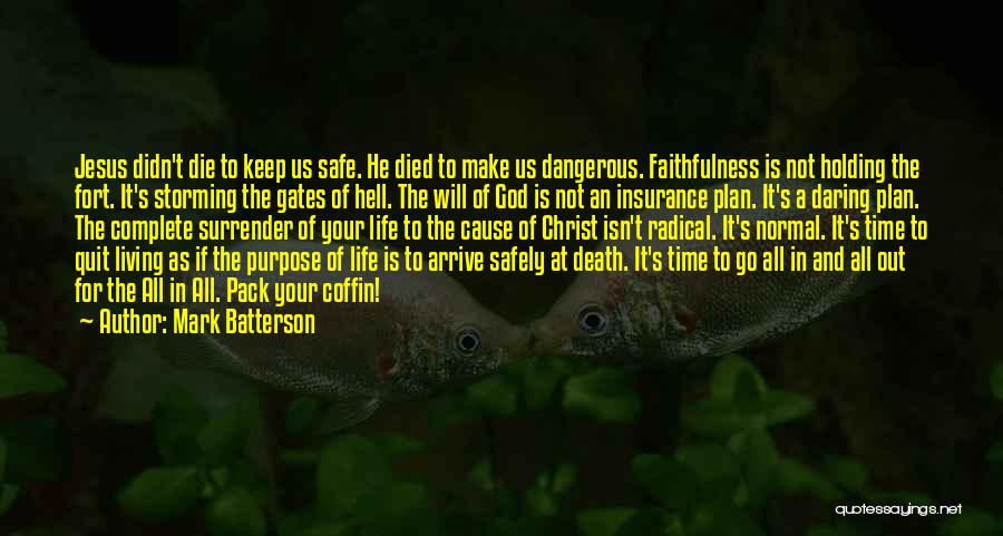 Mark Batterson Quotes: Jesus Didn't Die To Keep Us Safe. He Died To Make Us Dangerous. Faithfulness Is Not Holding The Fort. It's