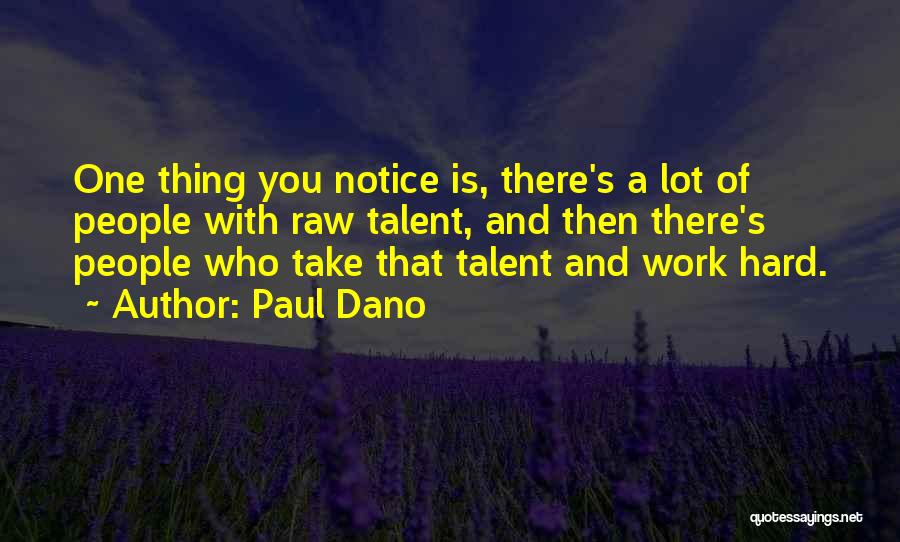 Paul Dano Quotes: One Thing You Notice Is, There's A Lot Of People With Raw Talent, And Then There's People Who Take That