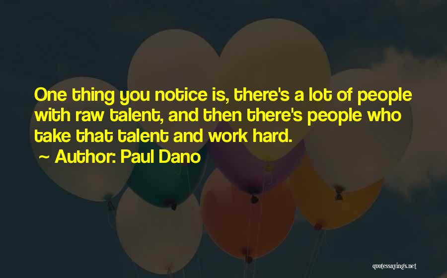 Paul Dano Quotes: One Thing You Notice Is, There's A Lot Of People With Raw Talent, And Then There's People Who Take That