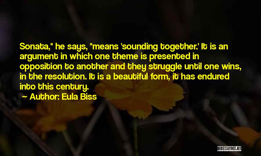 Eula Biss Quotes: Sonata, He Says, Means 'sounding Together.' It Is An Argument In Which One Theme Is Presented In Opposition To Another