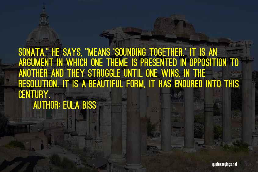 Eula Biss Quotes: Sonata, He Says, Means 'sounding Together.' It Is An Argument In Which One Theme Is Presented In Opposition To Another