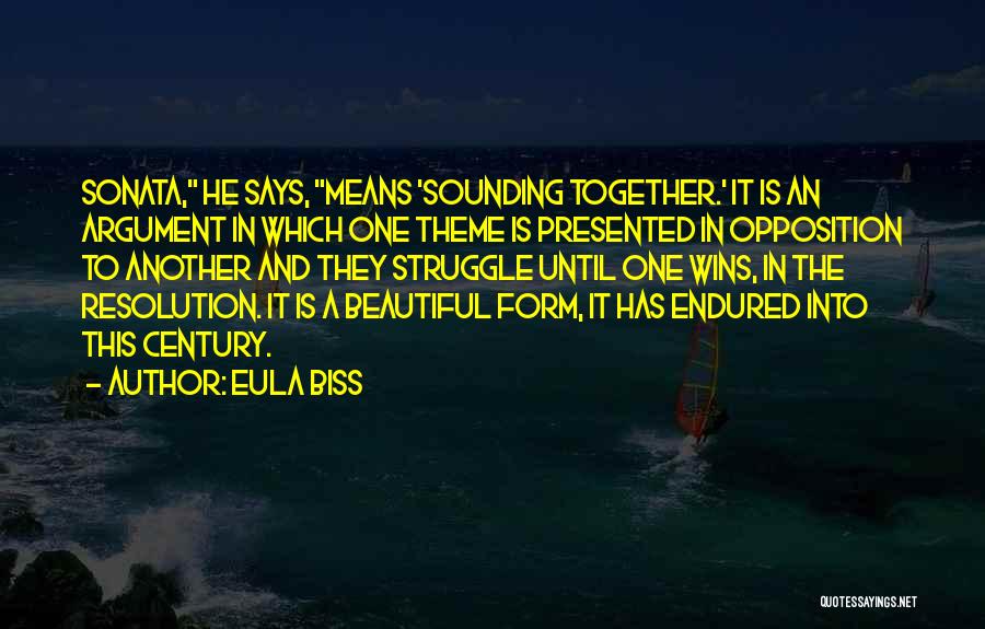 Eula Biss Quotes: Sonata, He Says, Means 'sounding Together.' It Is An Argument In Which One Theme Is Presented In Opposition To Another