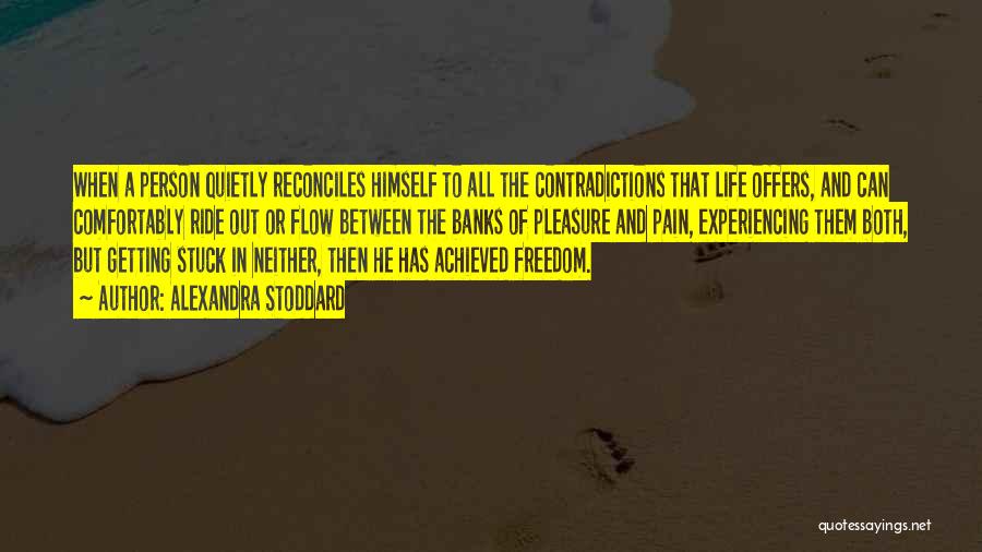 Alexandra Stoddard Quotes: When A Person Quietly Reconciles Himself To All The Contradictions That Life Offers, And Can Comfortably Ride Out Or Flow