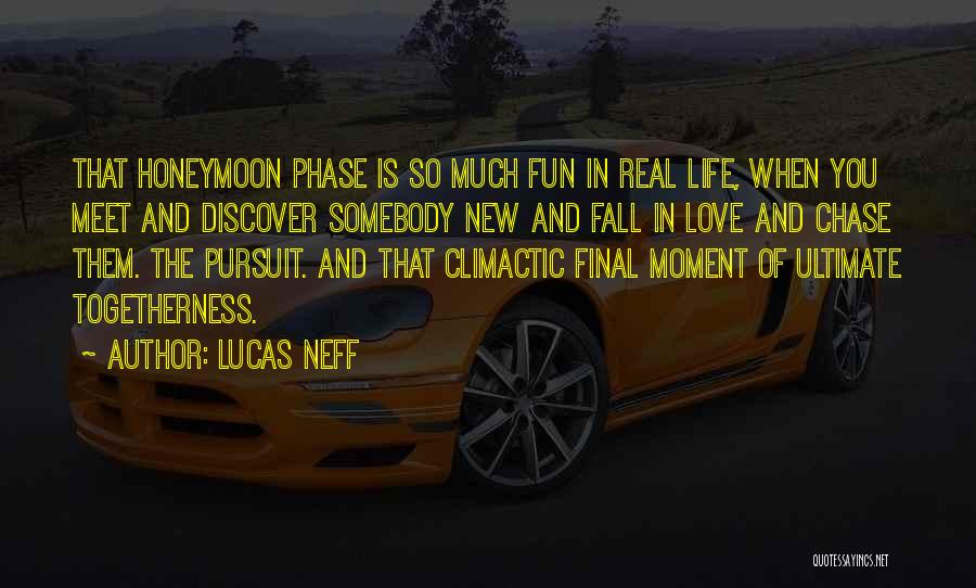 Lucas Neff Quotes: That Honeymoon Phase Is So Much Fun In Real Life, When You Meet And Discover Somebody New And Fall In