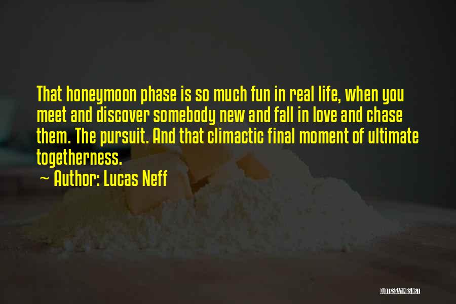 Lucas Neff Quotes: That Honeymoon Phase Is So Much Fun In Real Life, When You Meet And Discover Somebody New And Fall In