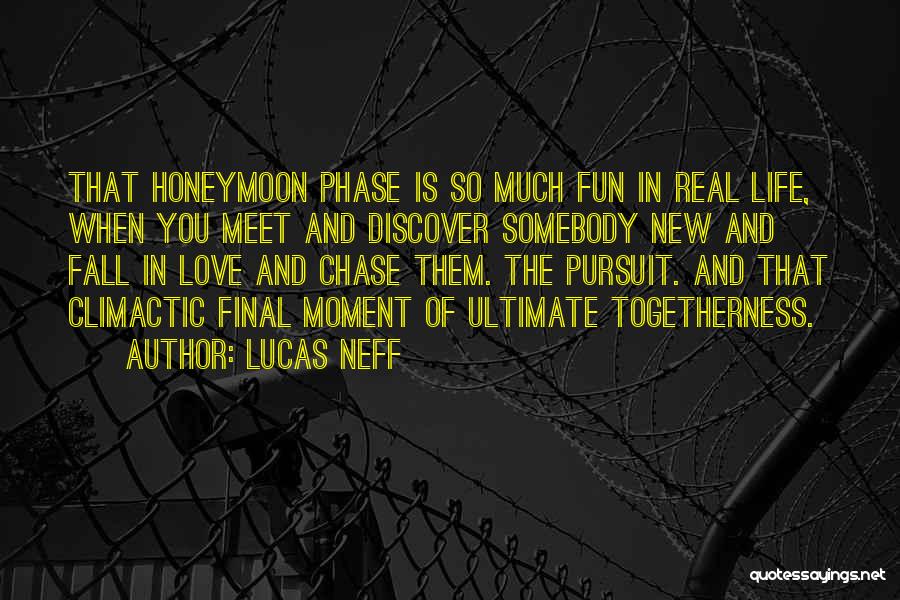 Lucas Neff Quotes: That Honeymoon Phase Is So Much Fun In Real Life, When You Meet And Discover Somebody New And Fall In