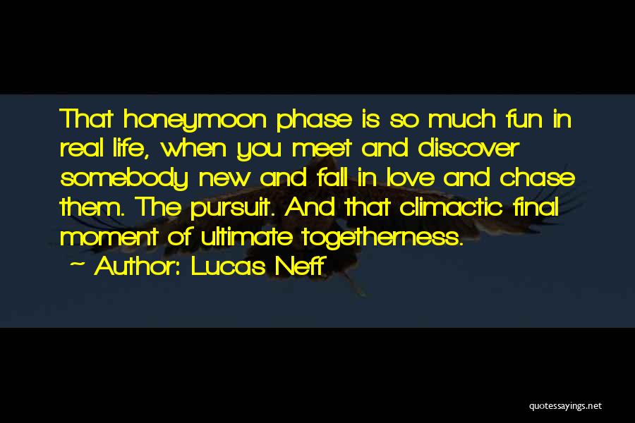 Lucas Neff Quotes: That Honeymoon Phase Is So Much Fun In Real Life, When You Meet And Discover Somebody New And Fall In