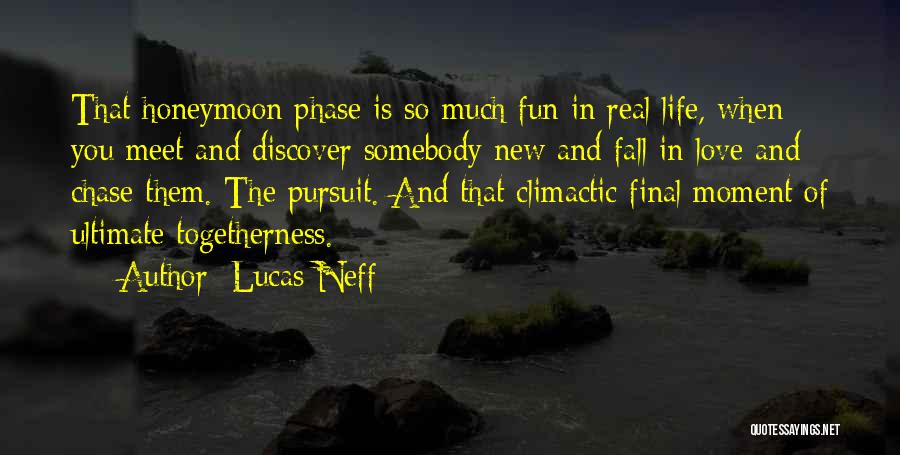 Lucas Neff Quotes: That Honeymoon Phase Is So Much Fun In Real Life, When You Meet And Discover Somebody New And Fall In