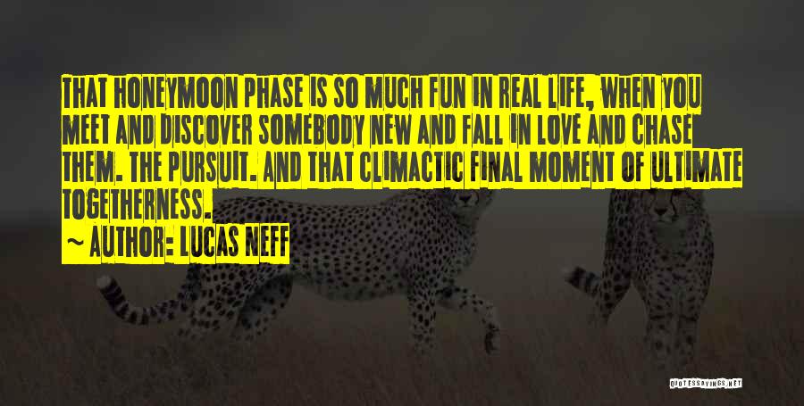 Lucas Neff Quotes: That Honeymoon Phase Is So Much Fun In Real Life, When You Meet And Discover Somebody New And Fall In