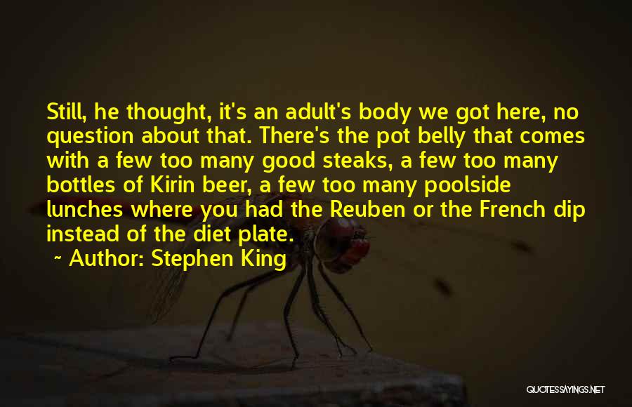 Stephen King Quotes: Still, He Thought, It's An Adult's Body We Got Here, No Question About That. There's The Pot Belly That Comes