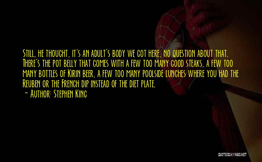 Stephen King Quotes: Still, He Thought, It's An Adult's Body We Got Here, No Question About That. There's The Pot Belly That Comes