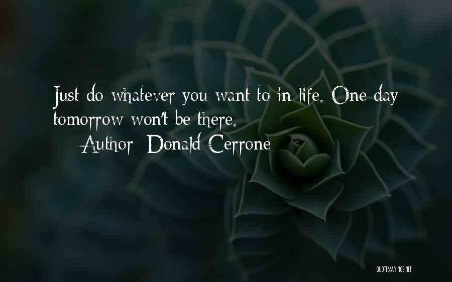 Donald Cerrone Quotes: Just Do Whatever You Want To In Life. One Day Tomorrow Won't Be There.