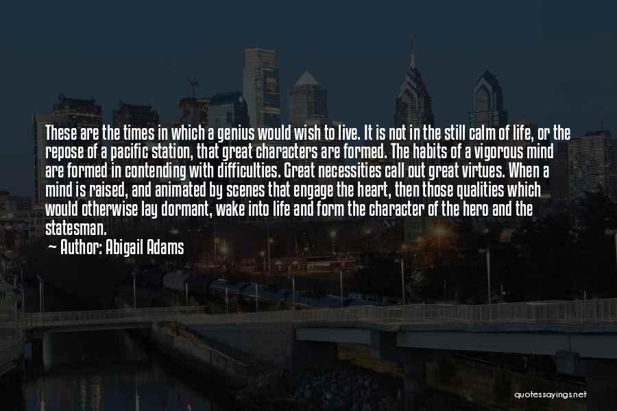 Abigail Adams Quotes: These Are The Times In Which A Genius Would Wish To Live. It Is Not In The Still Calm Of