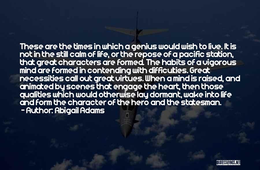 Abigail Adams Quotes: These Are The Times In Which A Genius Would Wish To Live. It Is Not In The Still Calm Of