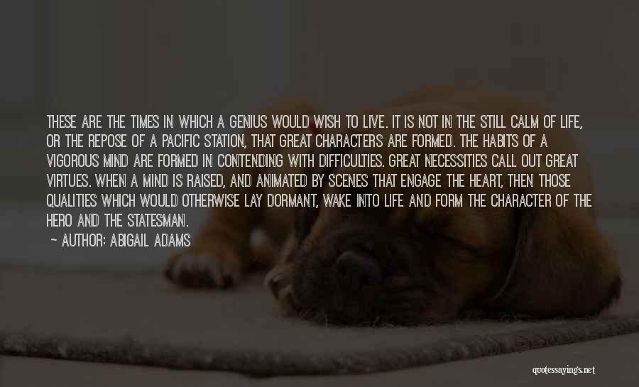 Abigail Adams Quotes: These Are The Times In Which A Genius Would Wish To Live. It Is Not In The Still Calm Of