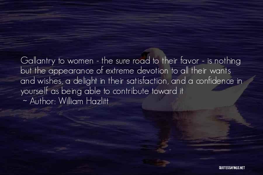 William Hazlitt Quotes: Gallantry To Women - The Sure Road To Their Favor - Is Nothing But The Appearance Of Extreme Devotion To