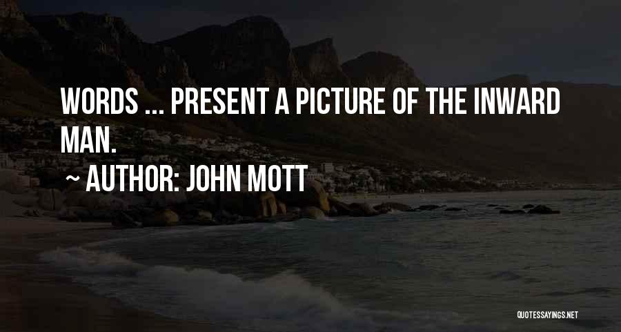 John Mott Quotes: Words ... Present A Picture Of The Inward Man.