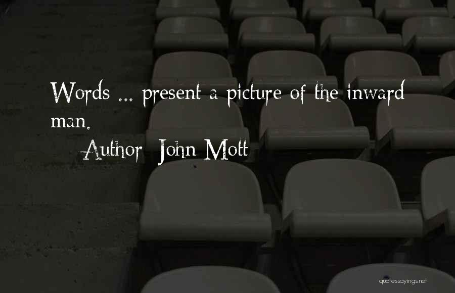 John Mott Quotes: Words ... Present A Picture Of The Inward Man.