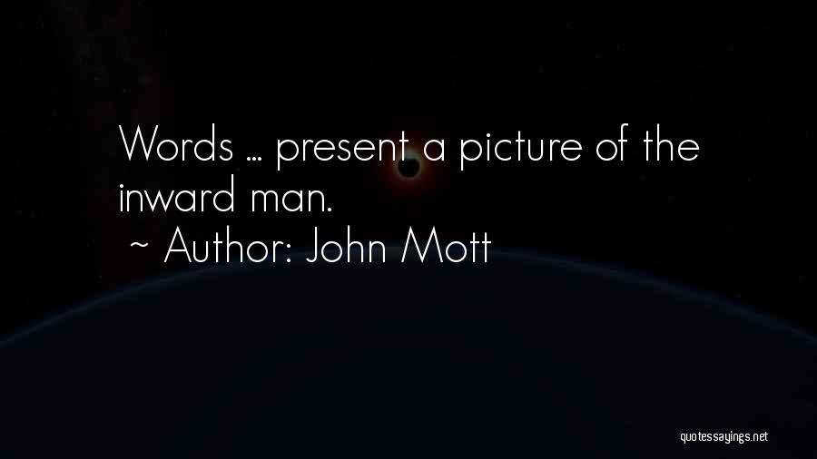 John Mott Quotes: Words ... Present A Picture Of The Inward Man.