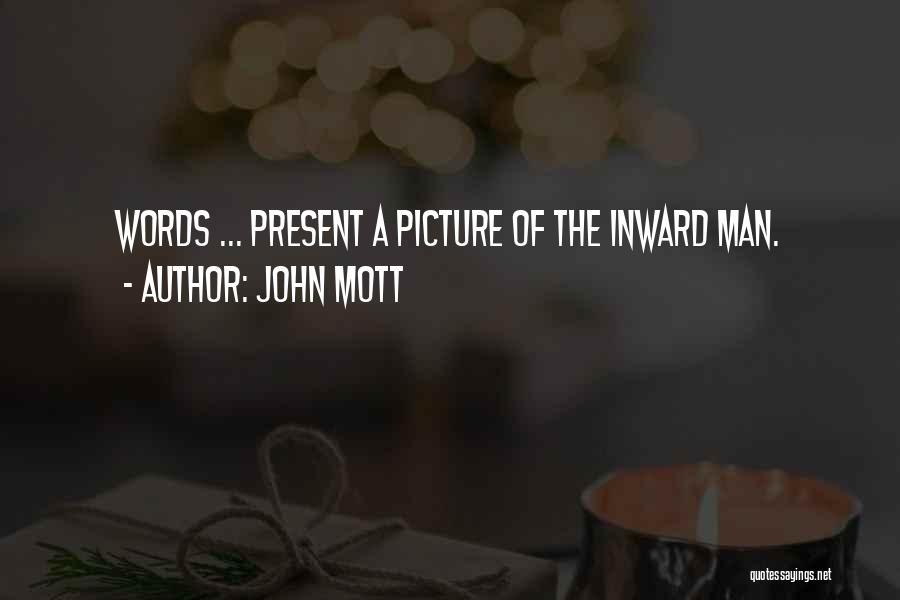 John Mott Quotes: Words ... Present A Picture Of The Inward Man.
