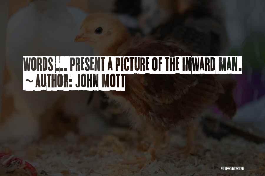 John Mott Quotes: Words ... Present A Picture Of The Inward Man.