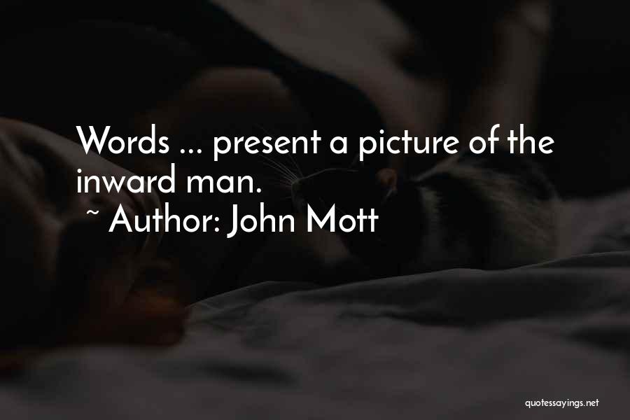 John Mott Quotes: Words ... Present A Picture Of The Inward Man.
