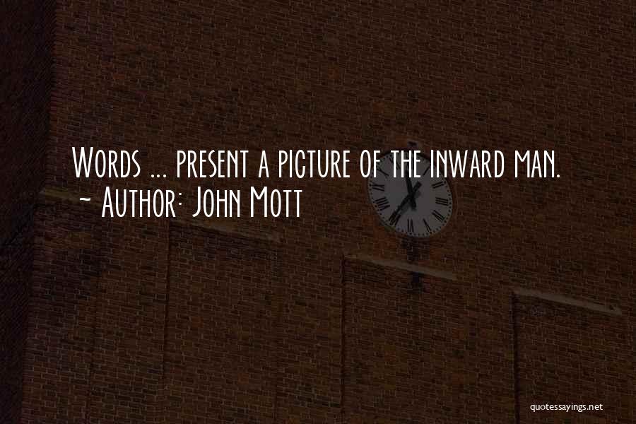 John Mott Quotes: Words ... Present A Picture Of The Inward Man.