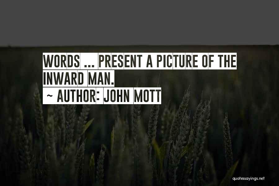 John Mott Quotes: Words ... Present A Picture Of The Inward Man.