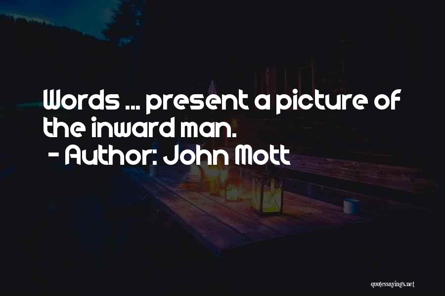 John Mott Quotes: Words ... Present A Picture Of The Inward Man.