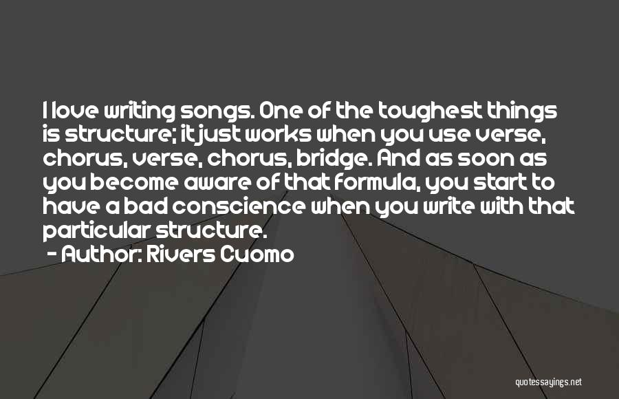 Rivers Cuomo Quotes: I Love Writing Songs. One Of The Toughest Things Is Structure; It Just Works When You Use Verse, Chorus, Verse,