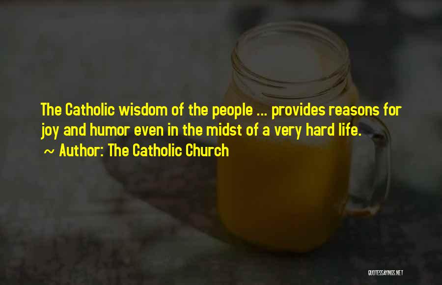 The Catholic Church Quotes: The Catholic Wisdom Of The People ... Provides Reasons For Joy And Humor Even In The Midst Of A Very