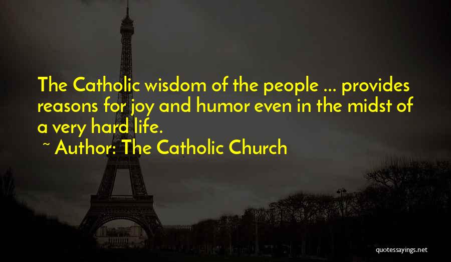 The Catholic Church Quotes: The Catholic Wisdom Of The People ... Provides Reasons For Joy And Humor Even In The Midst Of A Very