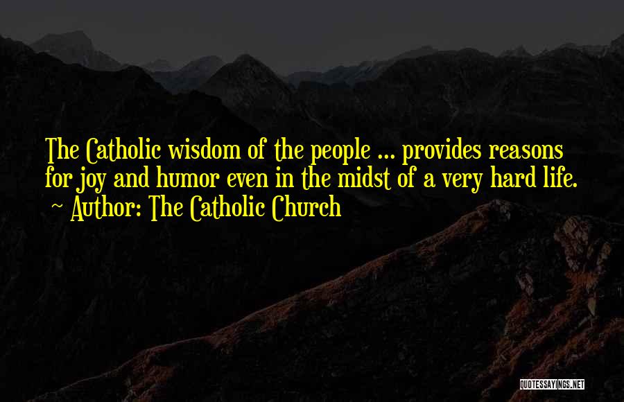 The Catholic Church Quotes: The Catholic Wisdom Of The People ... Provides Reasons For Joy And Humor Even In The Midst Of A Very